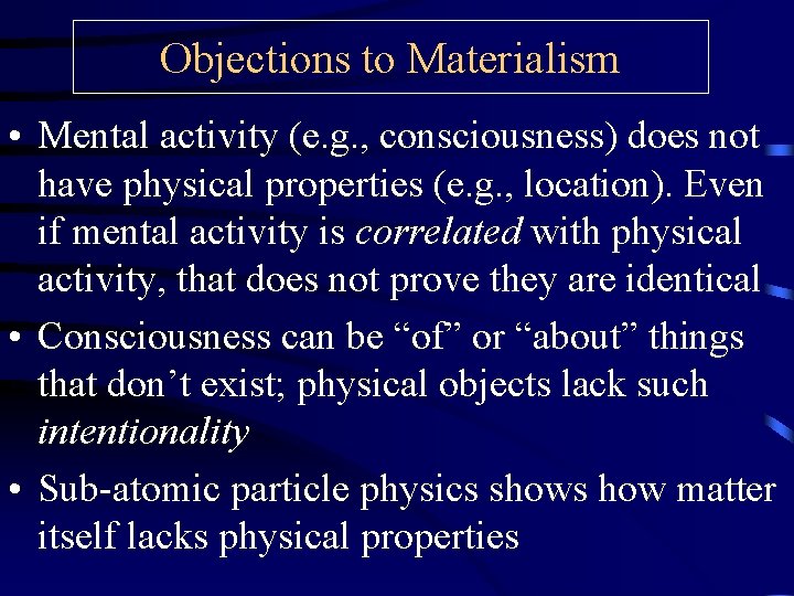 Objections to Materialism • Mental activity (e. g. , consciousness) does not have physical Objections to Materialism • Mental activity (e. g. , consciousness) does not have physical