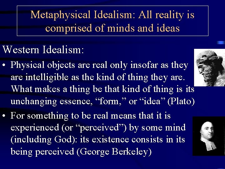 Metaphysical Idealism: All reality is comprised of minds and ideas Western Idealism: • Physical Metaphysical Idealism: All reality is comprised of minds and ideas Western Idealism: • Physical