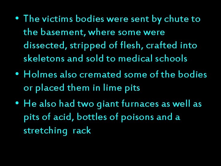  • The victims bodies were sent by chute to the basement, where some