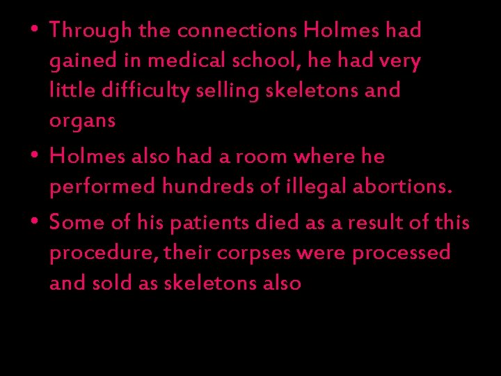  • Through the connections Holmes had gained in medical school, he had very