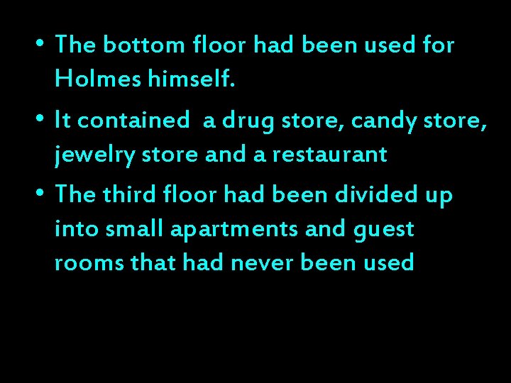  • The bottom floor had been used for Holmes himself. • It contained
