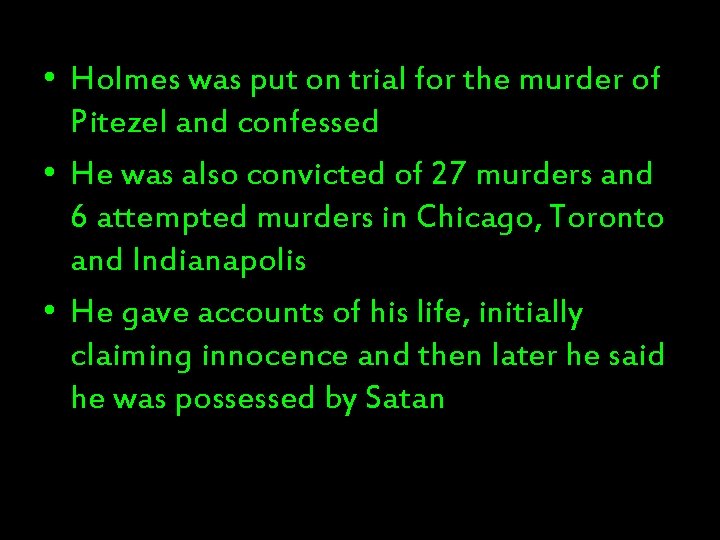  • Holmes was put on trial for the murder of Pitezel and confessed
