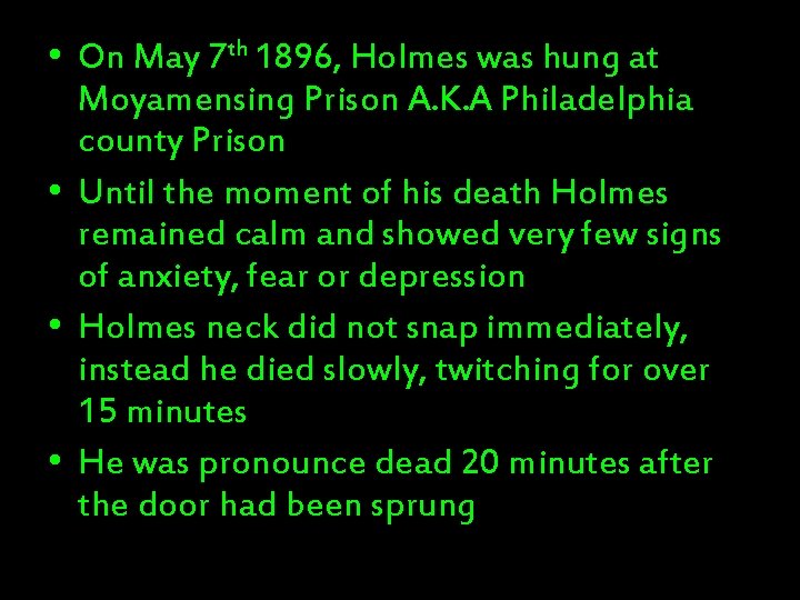  • On May 7 th 1896, Holmes was hung at Moyamensing Prison A.