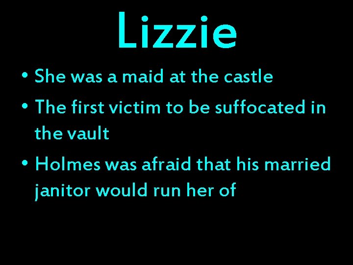 Lizzie • She was a maid at the castle • The first victim to