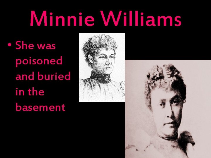 Minnie Williams • She was poisoned and buried in the basement 