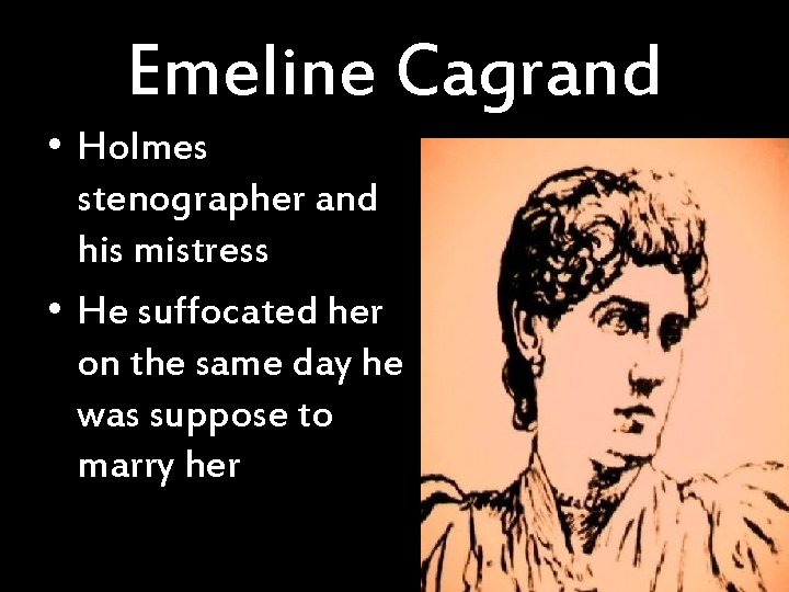 Emeline Cagrand • Holmes stenographer and his mistress • He suffocated her on the