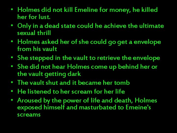  • Holmes did not kill Emeline for money, he killed her for lust.