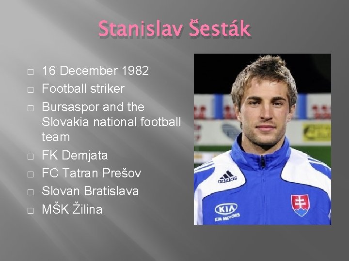 Stanislav Šesták � � � � 16 December 1982 Football striker Bursaspor and the