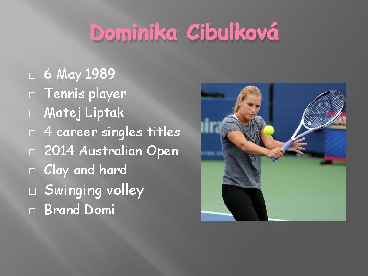 Dominika Cibulková � 6 May 1989 Tennis player Matej Liptak 4 career singles titles