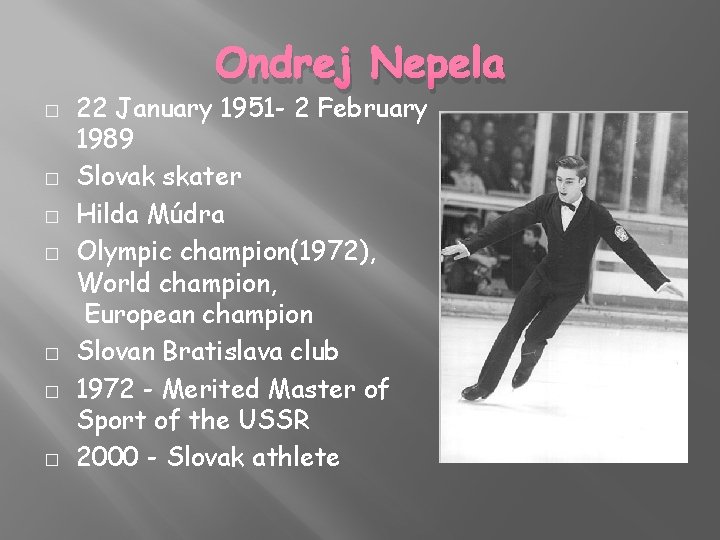 Ondrej Nepela � � � � 22 January 1951 - 2 February 1989 Slovak