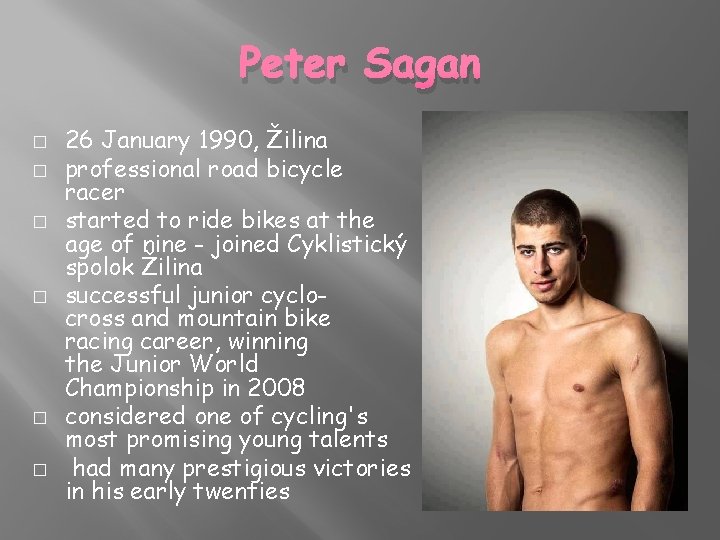 Peter Sagan � � � 26 January 1990, Žilina professional road bicycle racer started
