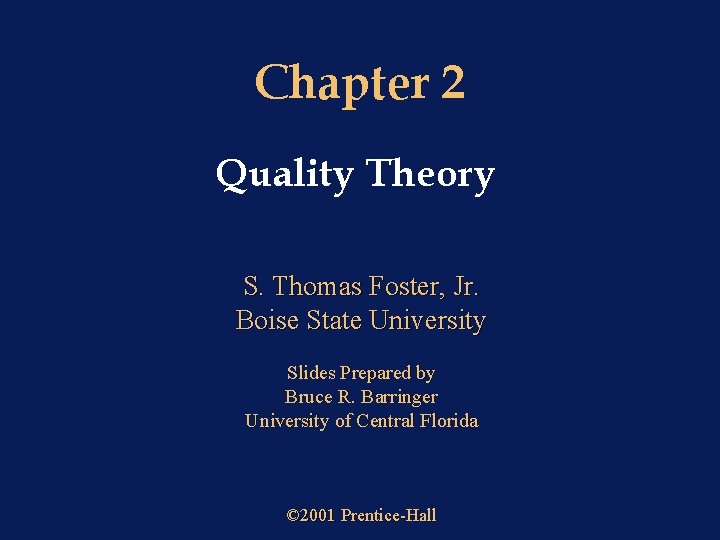 Chapter 2 Quality Theory S. Thomas Foster, Jr. Boise State University Slides Prepared by