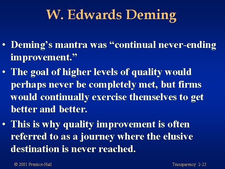 W. Edwards Deming • Deming’s mantra was “continual never-ending improvement. ” • The goal