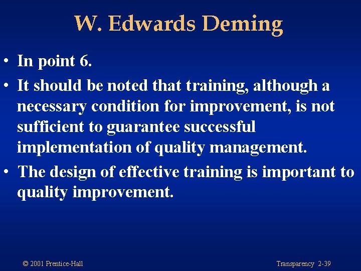 W. Edwards Deming • In point 6. • It should be noted that training,