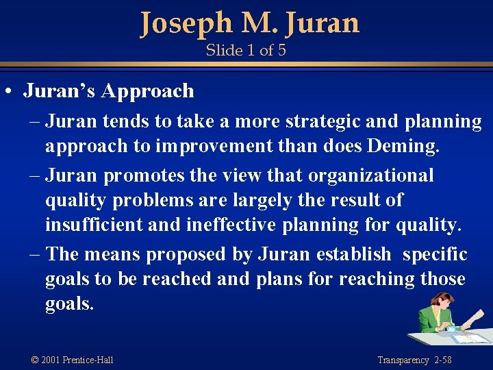 Joseph M. Juran Slide 1 of 5 • Juran’s Approach – Juran tends to