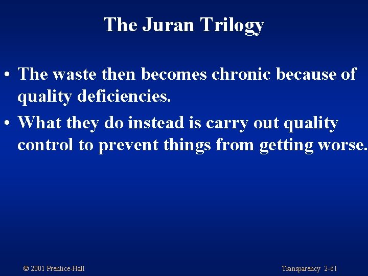 The Juran Trilogy • The waste then becomes chronic because of quality deficiencies. •