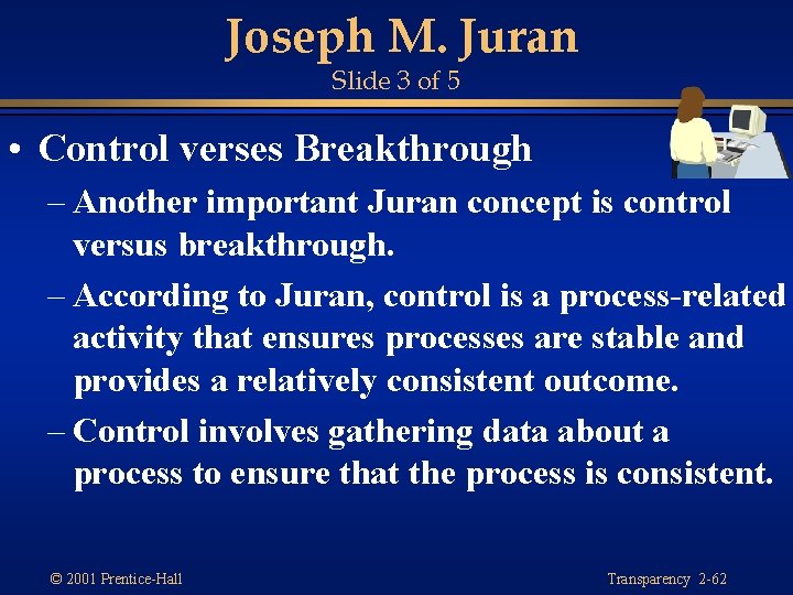 Joseph M. Juran Slide 3 of 5 • Control verses Breakthrough – Another important