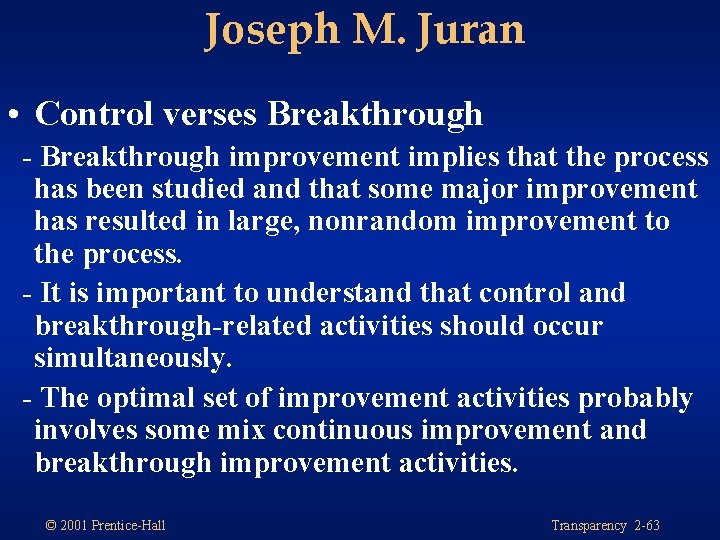 Joseph M. Juran • Control verses Breakthrough - Breakthrough improvement implies that the process