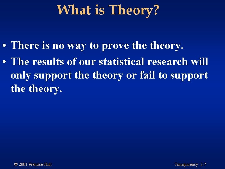 What is Theory? • There is no way to prove theory. • The results