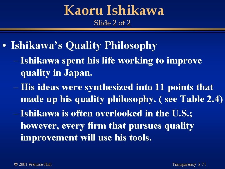Kaoru Ishikawa Slide 2 of 2 • Ishikawa’s Quality Philosophy – Ishikawa spent his