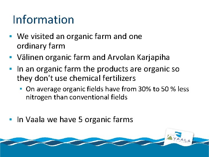 Information ▪ We visited an organic farm and one ordinary farm ▪ Välinen organic