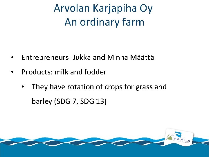 Arvolan Karjapiha Oy An ordinary farm • Entrepreneurs: Jukka and Minna Määttä • Products: