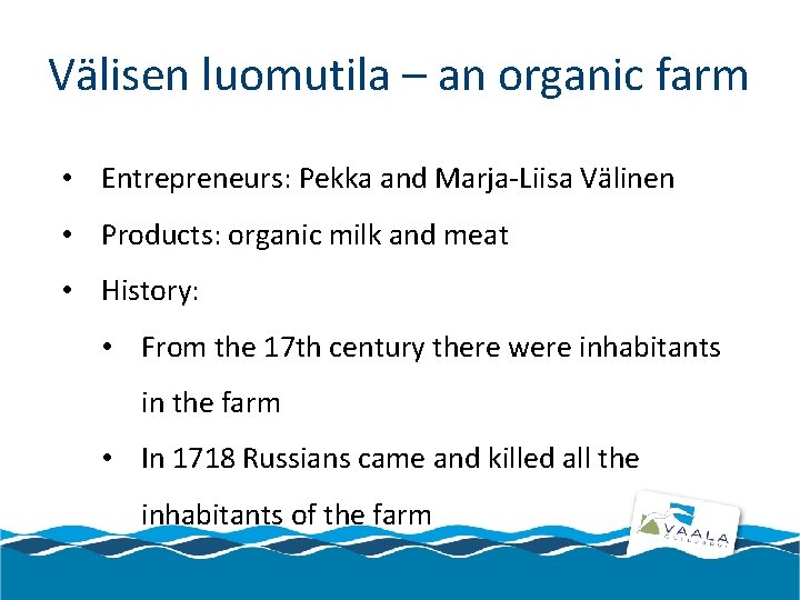 Välisen luomutila – an organic farm • Entrepreneurs: Pekka and Marja-Liisa Välinen • Products: