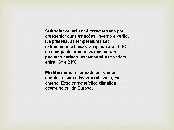 Subpolar ou ártico: é caracterizado por apresentar duas estações: inverno e verão. Na primeira,