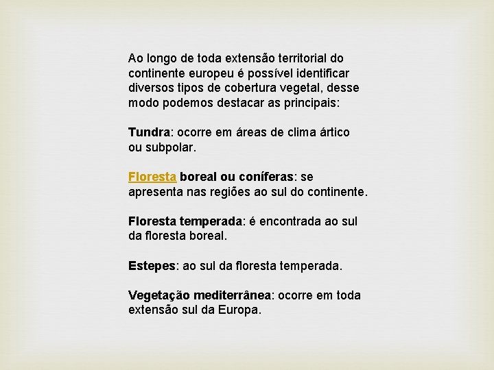 Ao longo de toda extensão territorial do continente europeu é possível identificar diversos tipos