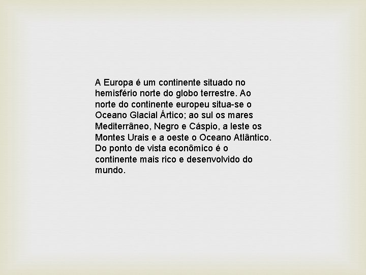 A Europa é um continente situado no hemisfério norte do globo terrestre. Ao norte