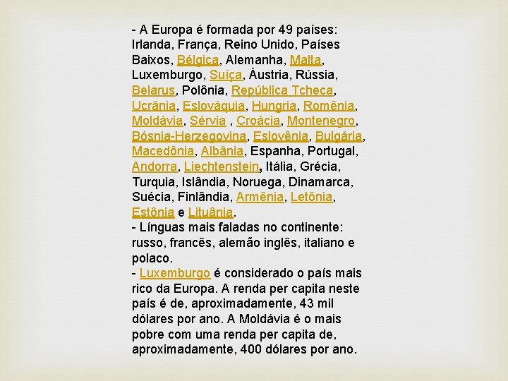 - A Europa é formada por 49 países: Irlanda, França, Reino Unido, Países Baixos,