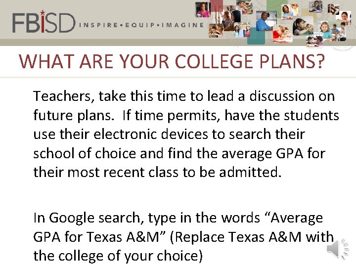 WHAT ARE YOUR COLLEGE PLANS? Teachers, take this time to lead a discussion on