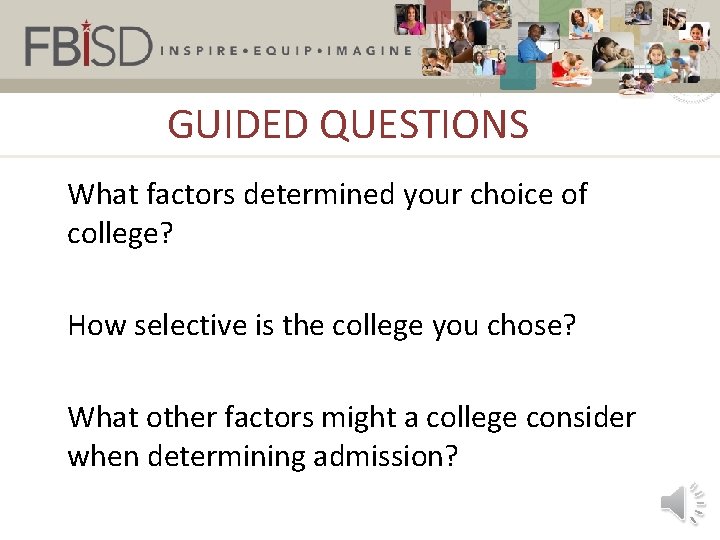 GUIDED QUESTIONS What factors determined your choice of college? How selective is the college