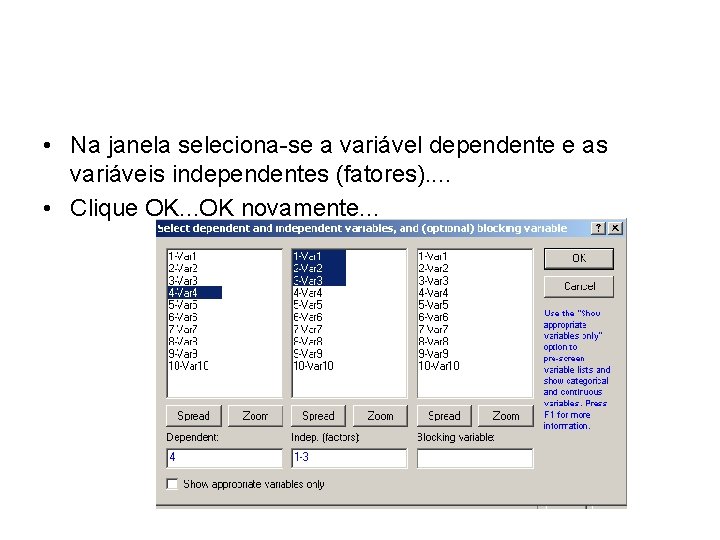  • Na janela seleciona-se a variável dependente e as variáveis independentes (fatores). .