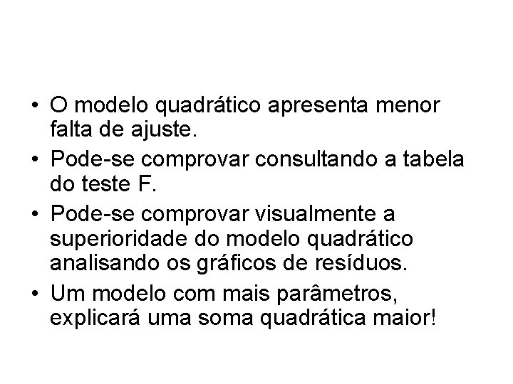  • O modelo quadrático apresenta menor falta de ajuste. • Pode-se comprovar consultando