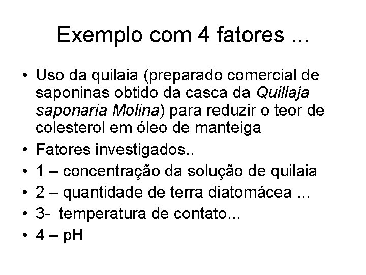 Exemplo com 4 fatores. . . • Uso da quilaia (preparado comercial de saponinas