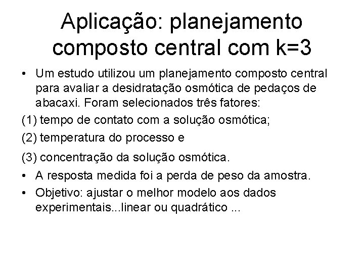 Aplicação: planejamento composto central com k=3 • Um estudo utilizou um planejamento composto central