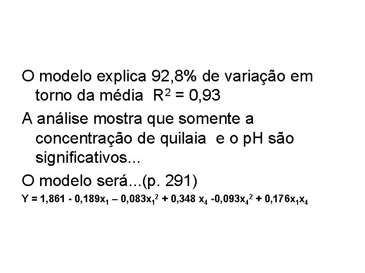 O modelo explica 92, 8% de variação em torno da média R 2 =