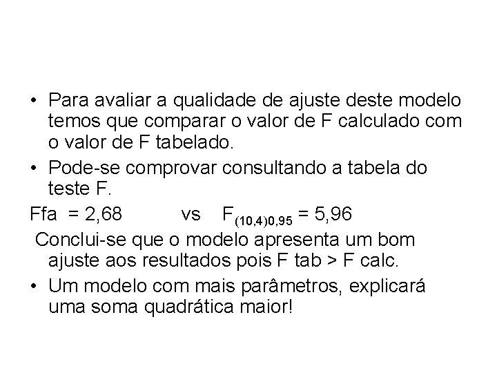  • Para avaliar a qualidade de ajuste deste modelo temos que comparar o