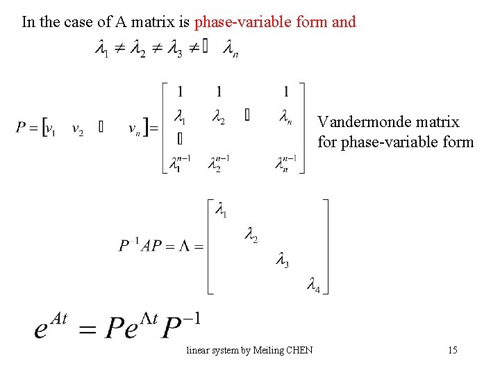 In the case of A matrix is phase-variable form and Vandermonde matrix for phase-variable