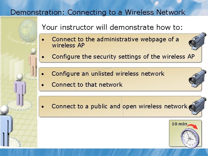 Demonstration: Connecting to a Wireless Network Your instructor will demonstrate how to: • Connect