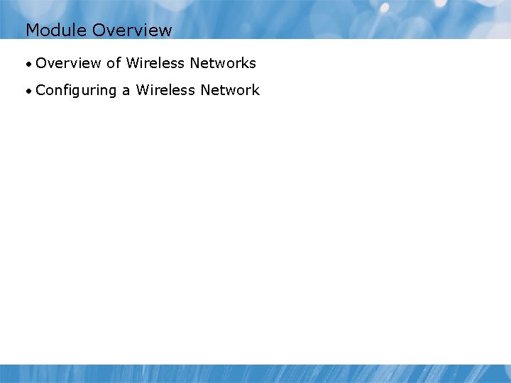 Module Overview • Overview of Wireless Networks • Configuring a Wireless Network 