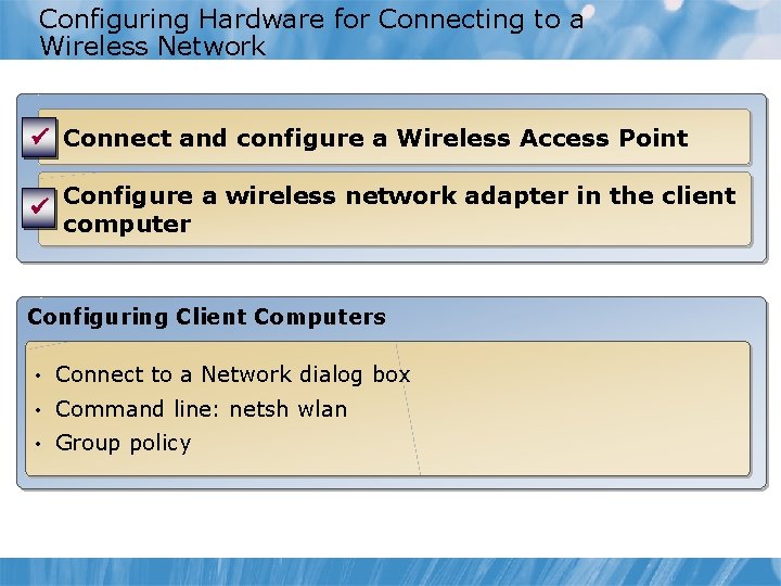 Configuring Hardware for Connecting to a Wireless Network ü Connect and configure a Wireless