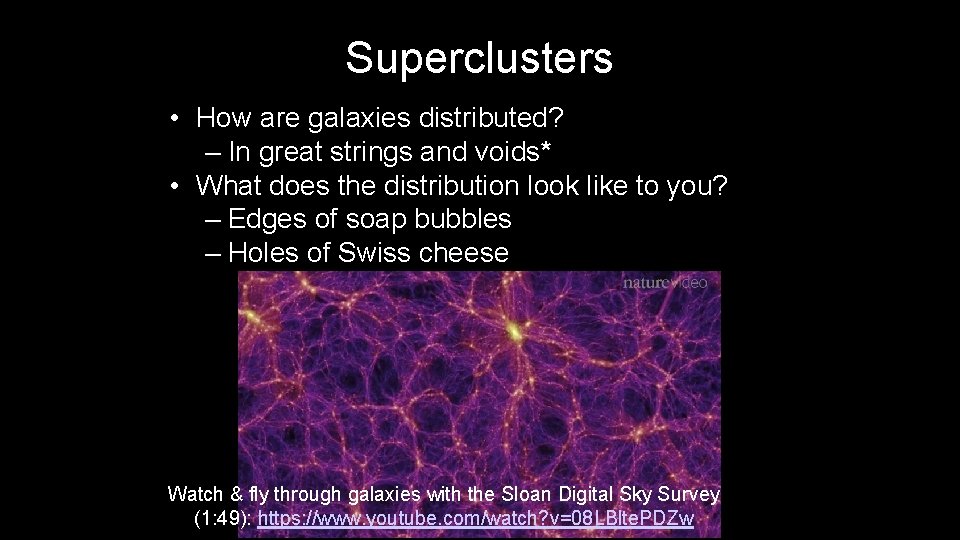 Superclusters • How are galaxies distributed? – In great strings and voids* • What Superclusters • How are galaxies distributed? – In great strings and voids* • What