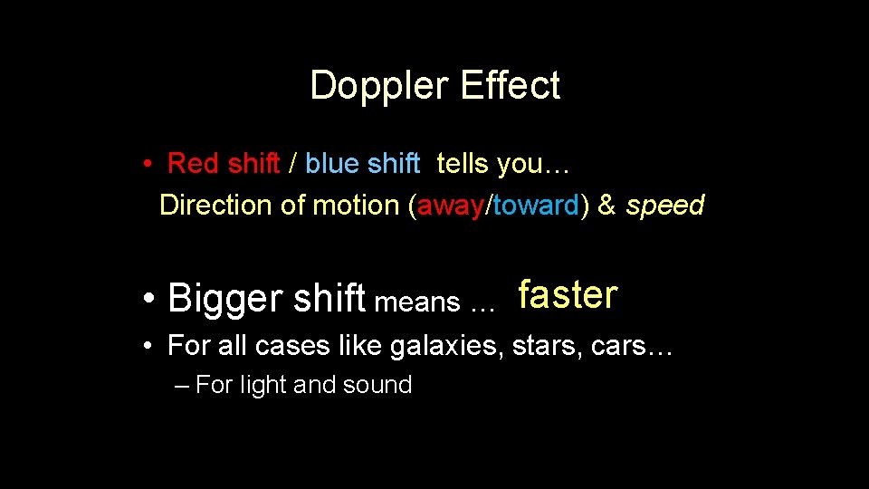 Doppler Effect • Red shift / blue shift tells you… Direction of motion (away/toward) Doppler Effect • Red shift / blue shift tells you… Direction of motion (away/toward)