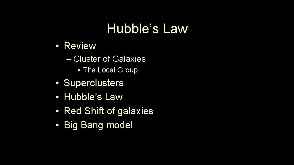 Hubble’s Law • Review – Cluster of Galaxies • The Local Group • • Hubble’s Law • Review – Cluster of Galaxies • The Local Group • •
