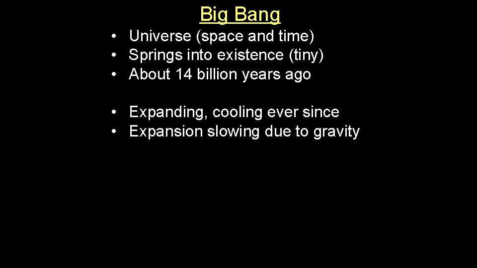 Big Bang • Universe (space and time) • Springs into existence (tiny) • About Big Bang • Universe (space and time) • Springs into existence (tiny) • About