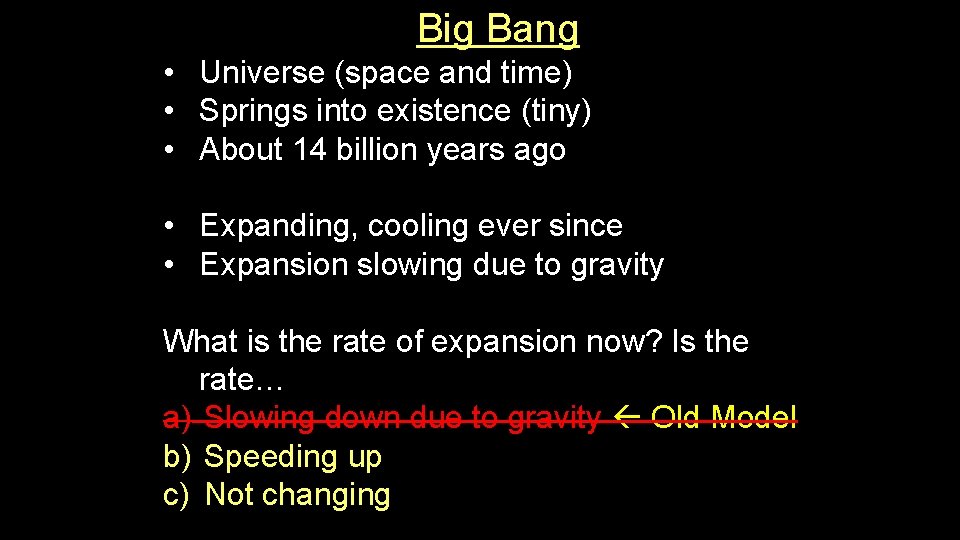 Big Bang • Universe (space and time) • Springs into existence (tiny) • About Big Bang • Universe (space and time) • Springs into existence (tiny) • About