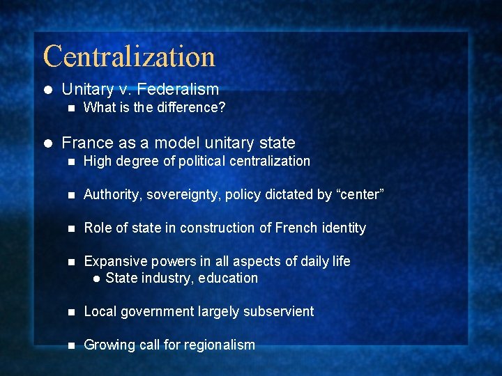 Centralization l Unitary v. Federalism n l What is the difference? France as a