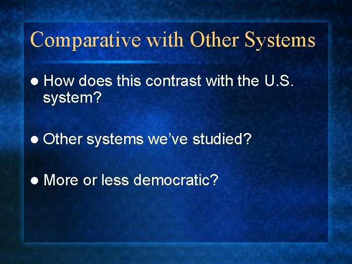 Comparative with Other Systems l How does this contrast with the U. S. system?